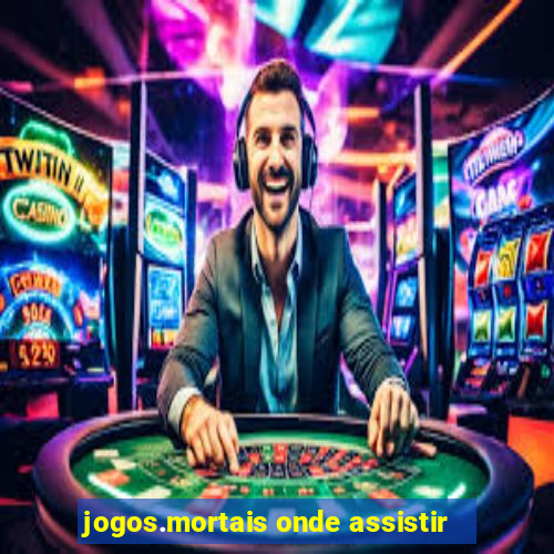 jogos.mortais onde assistir